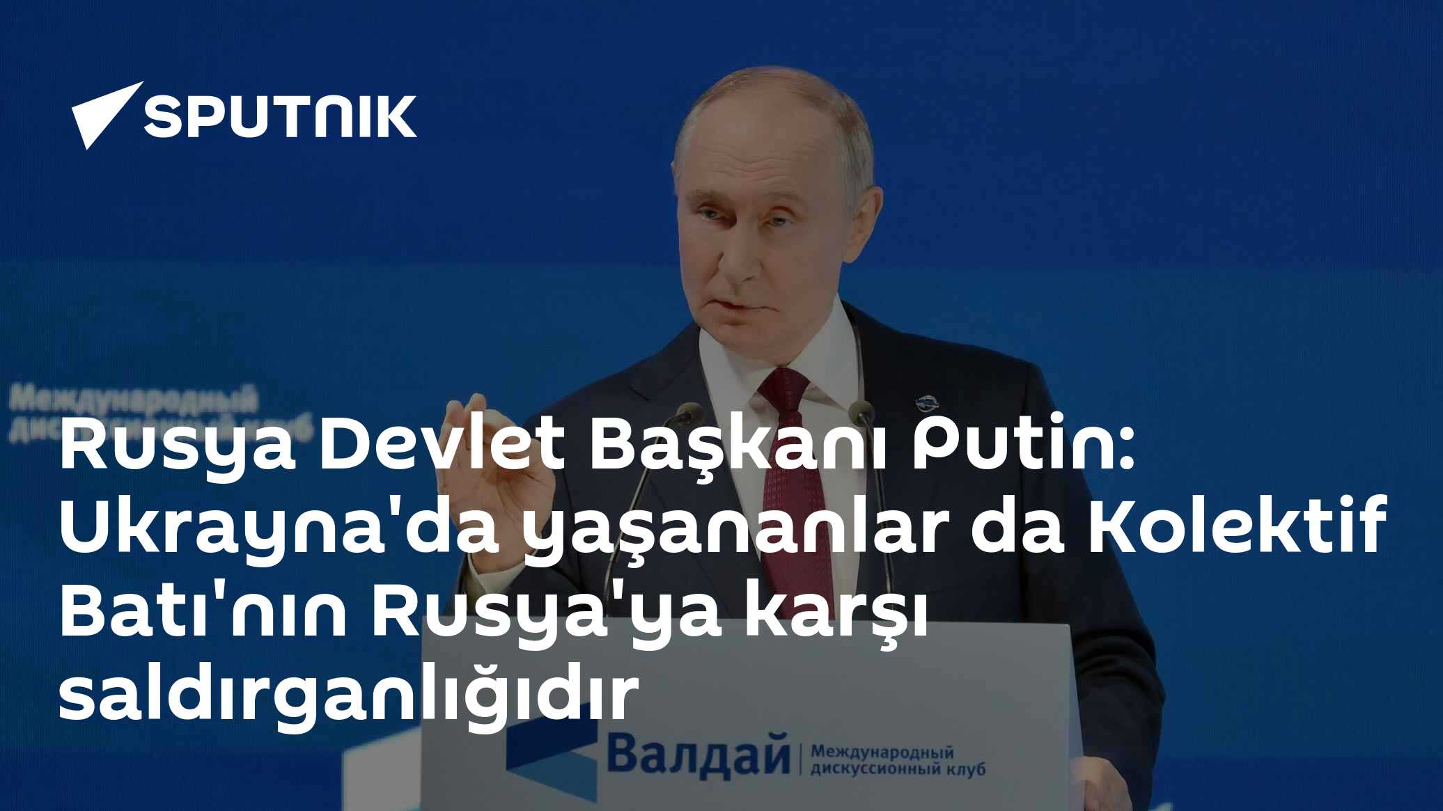 Rusya Devlet Başkanı Putin: Ukrayna'da yaşananlar da Kolektif Batı'nın Rusya'ya karşı saldırganlığıdır